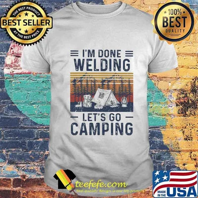 I'm done welding let's go camping vintage retro shirt