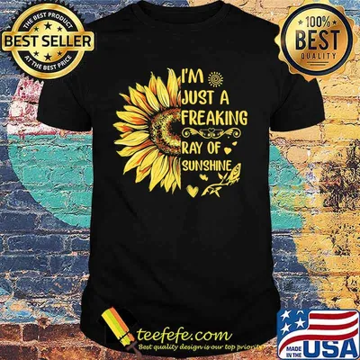 I'M JUST A FREAKING RAY OF SUNSHINE SUNFLOWER SHIRT