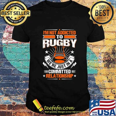 I'm not addicted to rugby we're just in a committed relationship shirt