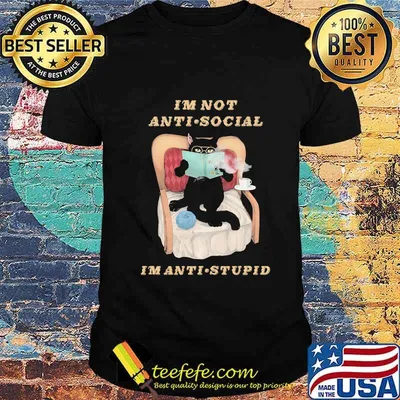 I'M NOT ANTI SOCIAL I'M ANTI STUPID CAT DRINK COFFEE SHIRT