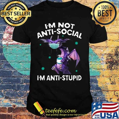 I'M NOT ANTI-SOCIAL I'M ANTI-STUPID DRAGON MASK HAND SANNITIZER SHIRT