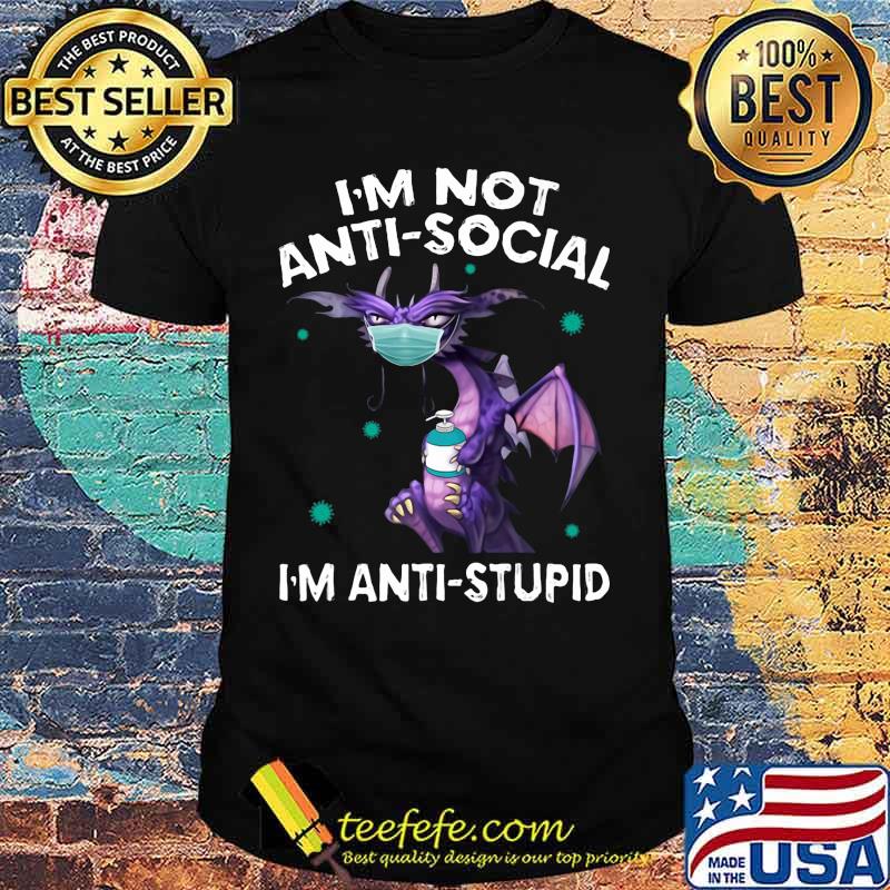 I'M NOT ANTI-SOCIAL I'M ANTI-STUPID DRAGON MASK HAND SANNITIZER SHIRT