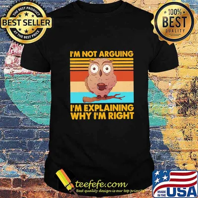 I'm Not Arguing I'm Explaining Why I'm Right Owl Vintage Retro Shirt