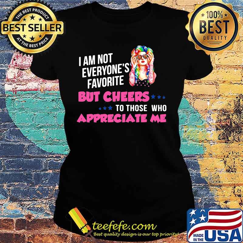 I'm Not Everyone's Favorite But Cheers To Those Who Appreciate Me Super Sexy Hippie Girl Shirt Ladies tee I'm Not Everyone's Favorite But Cheers To Those Who Appreciate Me Super Sexy Hippie Girl Shirt Ladies tee