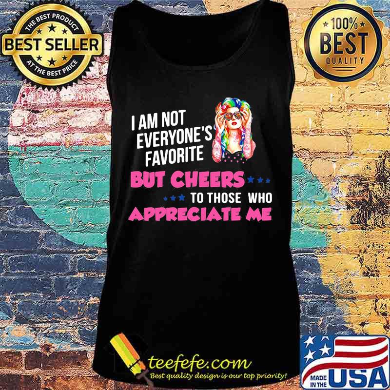 I'm Not Everyone's Favorite But Cheers To Those Who Appreciate Me Super Sexy Hippie Girl Shirt Tank top I'm Not Everyone's Favorite But Cheers To Those Who Appreciate Me Super Sexy Hippie Girl Shirt Tank top