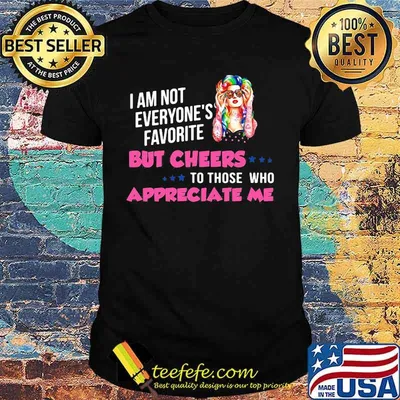 I'm Not Everyone's Favorite But Cheers To Those Who Appreciate Me Super Sexy Hippie Girl Shirt