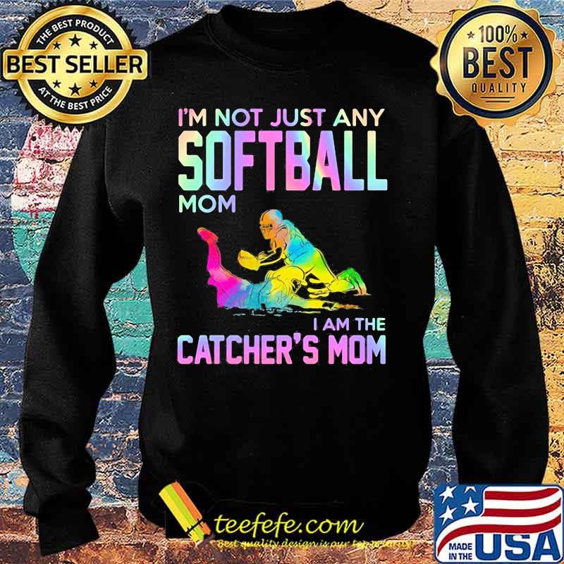 I'm not just any softball mom i am the catcher mom s Sweater I'm not just any softball mom i am the catcher mom s Sweater