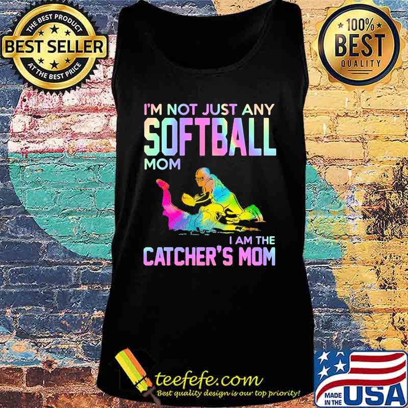 I'm not just any softball mom i am the catcher mom s Tank top I'm not just any softball mom i am the catcher mom s Tank top