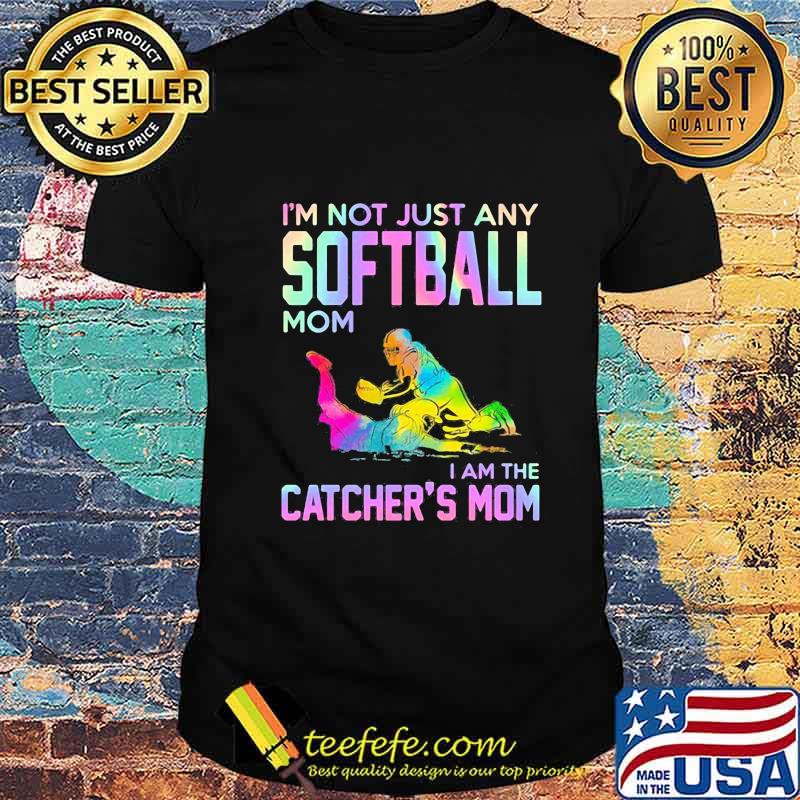 I'm not just any softball mom i am the catcher mom shirt I'm not just any softball mom i am the catcher mom shirt