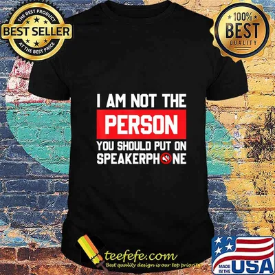 I'm Not The Person You Should Put On Speakerphone Funny Gift T-Shirt