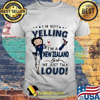 I'm not yelling i'm a new zealand girl we just talk loud shirt