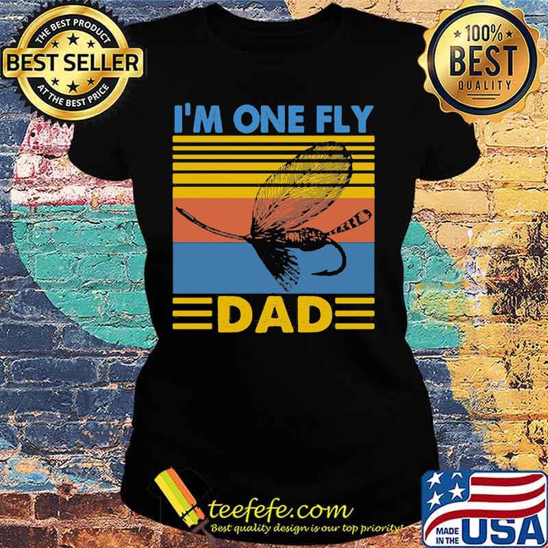 I_M ONE FLY DAD SLEEVE-FISH VINTAGE RETRO SHIRT Ladies tee I_M ONE FLY DAD SLEEVE-FISH VINTAGE RETRO SHIRT Ladies tee