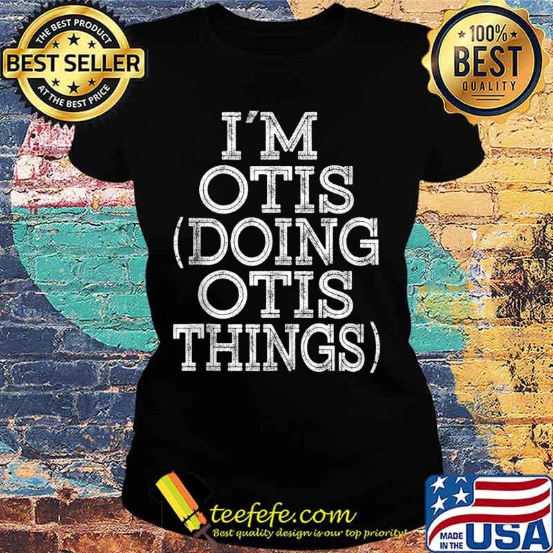 I'M OTIS DOING OTIS THINGS Family Reunion First Name s Ladies tee I'M OTIS DOING OTIS THINGS Family Reunion First Name s Ladies tee