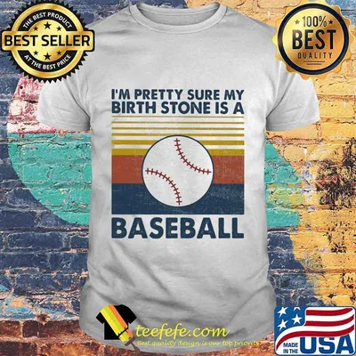 I'M PRETTY SURE MY BIRTH STONE IS A BASEBALL VINTAGE RETRO SHIRT