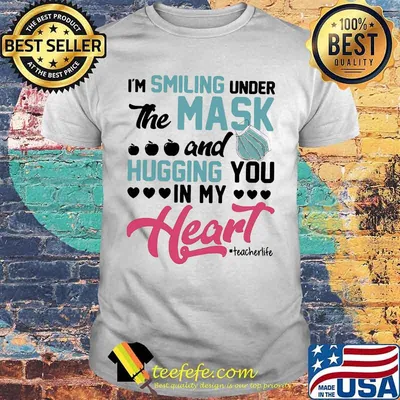 I'm smiling under the mask and hugging you in my heart teacher life apple shirt