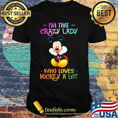 I'm that crazy lady who loves mickey mouse a lot shirt