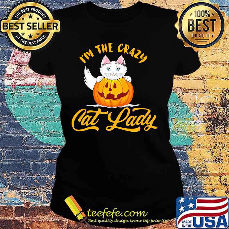 I'm the crazy cat lady Pumpkin s Ladies tee I'm the crazy cat lady Pumpkin s Ladies tee