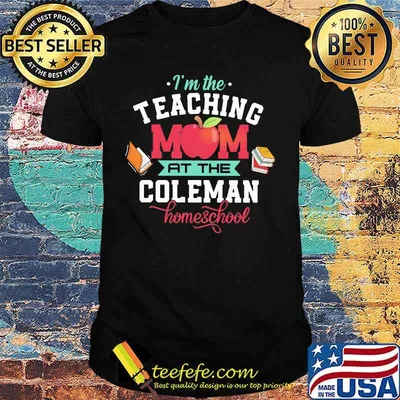 I'm the teaching mom at the coleman homeshool Apple books shirt