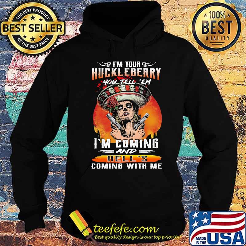 I'm your huckleberry you tell em i'm coming and hell's coming with me roses s Hoodie I'm your huckleberry you tell em i'm coming and hell's coming with me roses s Hoodie