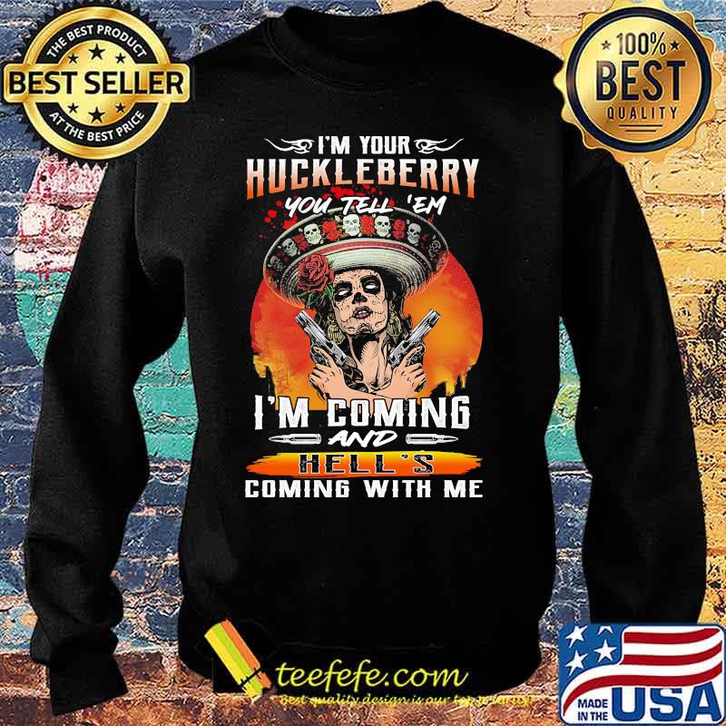 I'm your huckleberry you tell em i'm coming and hell's coming with me roses s Sweater I'm your huckleberry you tell em i'm coming and hell's coming with me roses s Sweater