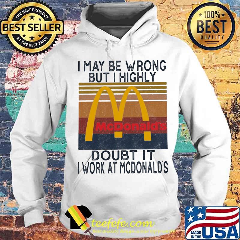 I may be wrong but i highly doubt it i work at mcdonald's vintage retro s Hoodie I may be wrong but i highly doubt it i work at mcdonald's vintage retro s Hoodie
