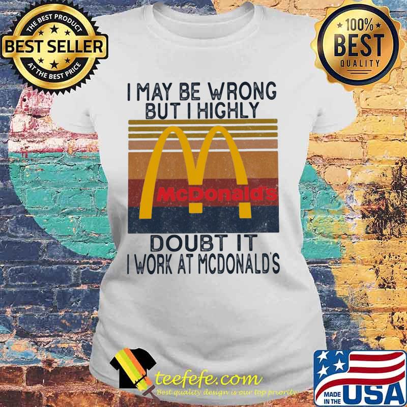 I may be wrong but i highly doubt it i work at mcdonald's vintage retro s Laides tee I may be wrong but i highly doubt it i work at mcdonald's vintage retro s Laides tee