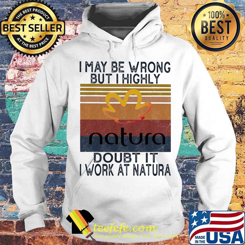 I may be wrong but i highly doubt it i work at natura vintage retro s Hoodie I may be wrong but i highly doubt it i work at natura vintage retro s Hoodie