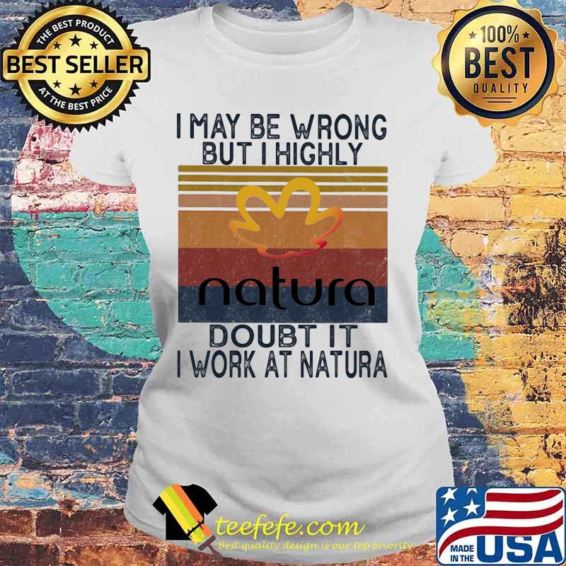 I may be wrong but i highly doubt it i work at natura vintage retro s Laides tee I may be wrong but i highly doubt it i work at natura vintage retro s Laides tee