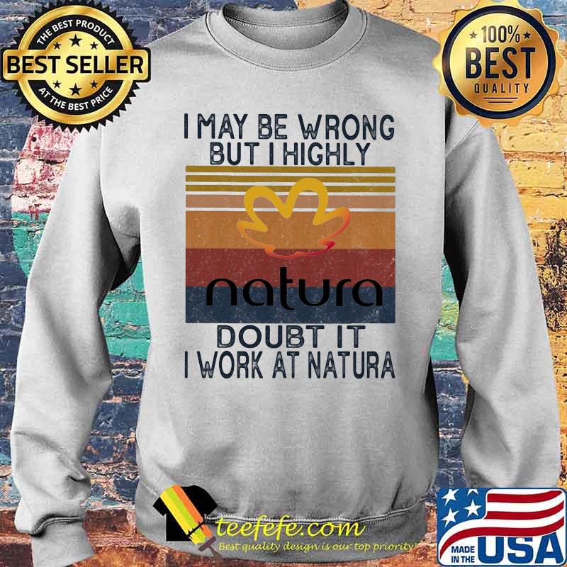 I may be wrong but i highly doubt it i work at natura vintage retro s Sweater I may be wrong but i highly doubt it i work at natura vintage retro s Sweater