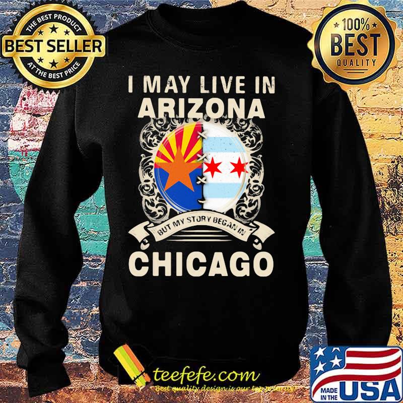 I may live in arizona but my story began in chicago s Sweater I may live in arizona but my story began in chicago s Sweater