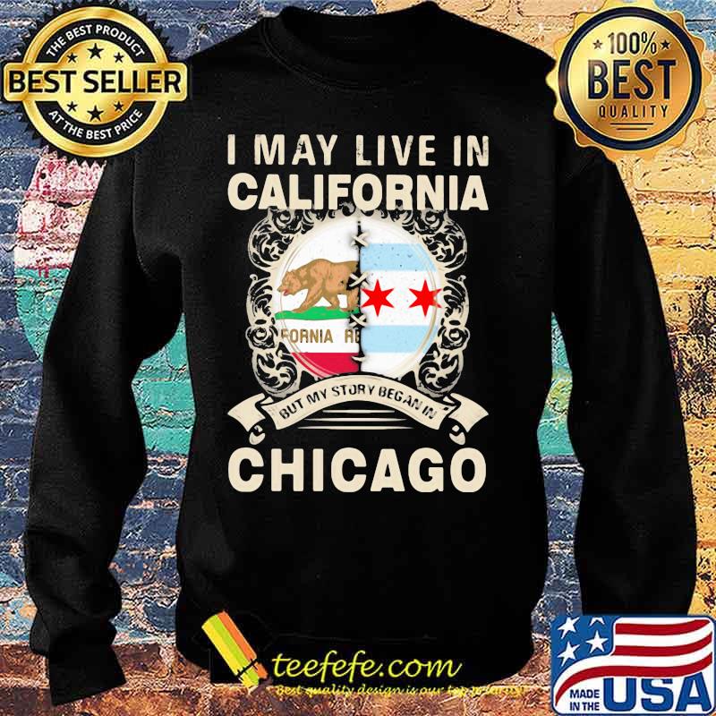 I may live in california but my story began in chicago s Sweater I may live in california but my story began in chicago s Sweater