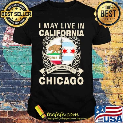I may live in california but my story began in chicago shirt