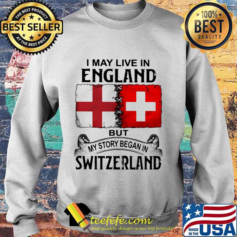 I may live in england but my story began in switzerland s Sweater I may live in england but my story began in switzerland s Sweater