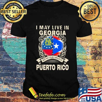 I MAY LIVE IN GEORGIA BUT MY STORY BEGAN IN PUERTO RICO FLAG SHIRT