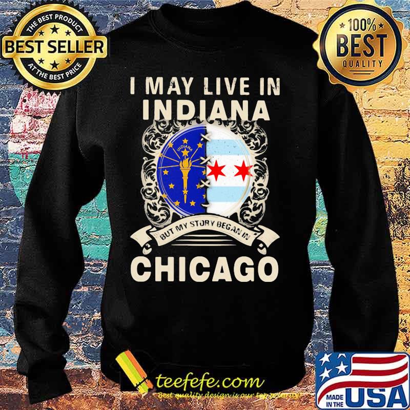 I may live in indiana but my story began in chicago s Sweater I may live in indiana but my story began in chicago s Sweater