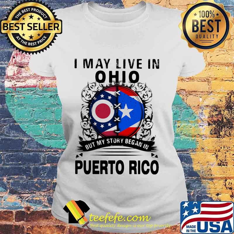 I may live in ohio but my story began in puerto rico s Laides tee I may live in ohio but my story began in puerto rico s Laides tee