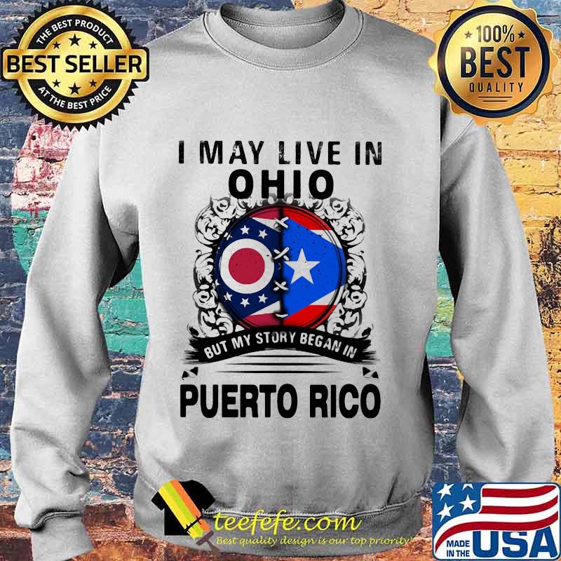 I may live in ohio but my story began in puerto rico s Sweater I may live in ohio but my story began in puerto rico s Sweater