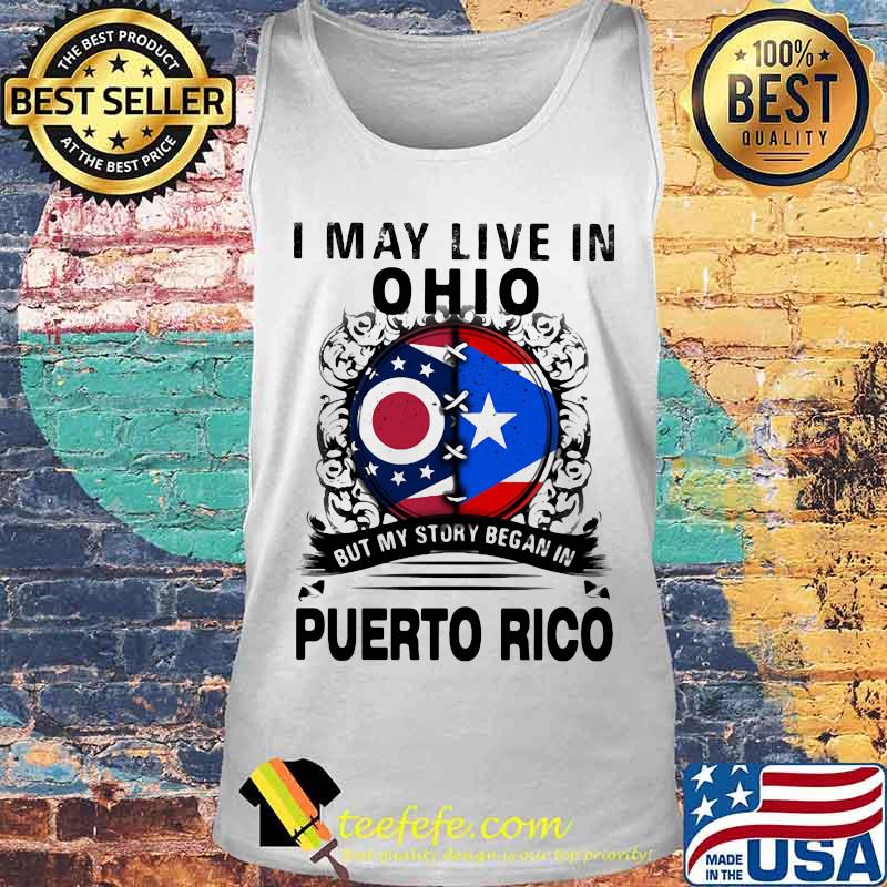 I may live in ohio but my story began in puerto rico s Tank top I may live in ohio but my story began in puerto rico s Tank top