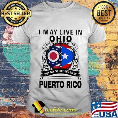 I may live in ohio but my story began in puerto rico shirt