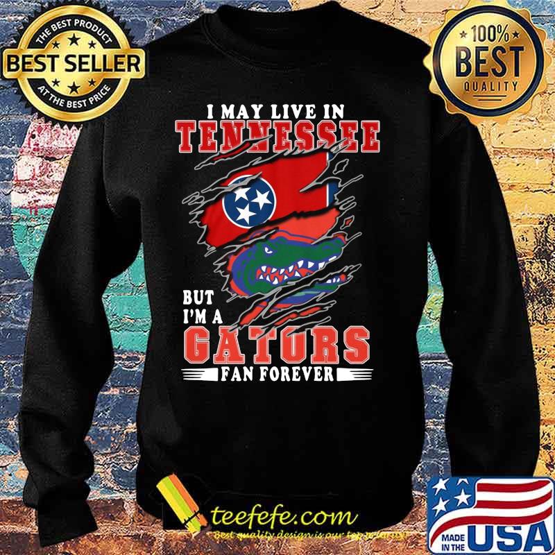 I may live in tennessee but i'm a gators fan forever s Sweater I may live in tennessee but i'm a gators fan forever s Sweater