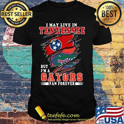 I may live in tennessee but i'm a gators fan forever shirt