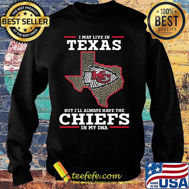 I may live in texas but i'll always have the kansas city chiefs in my dna s Sweater I may live in texas but i'll always have the kansas city chiefs in my dna s Sweater