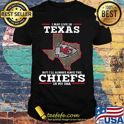 I may live in texas but i'll always have the kansas city chiefs in my dna shirt