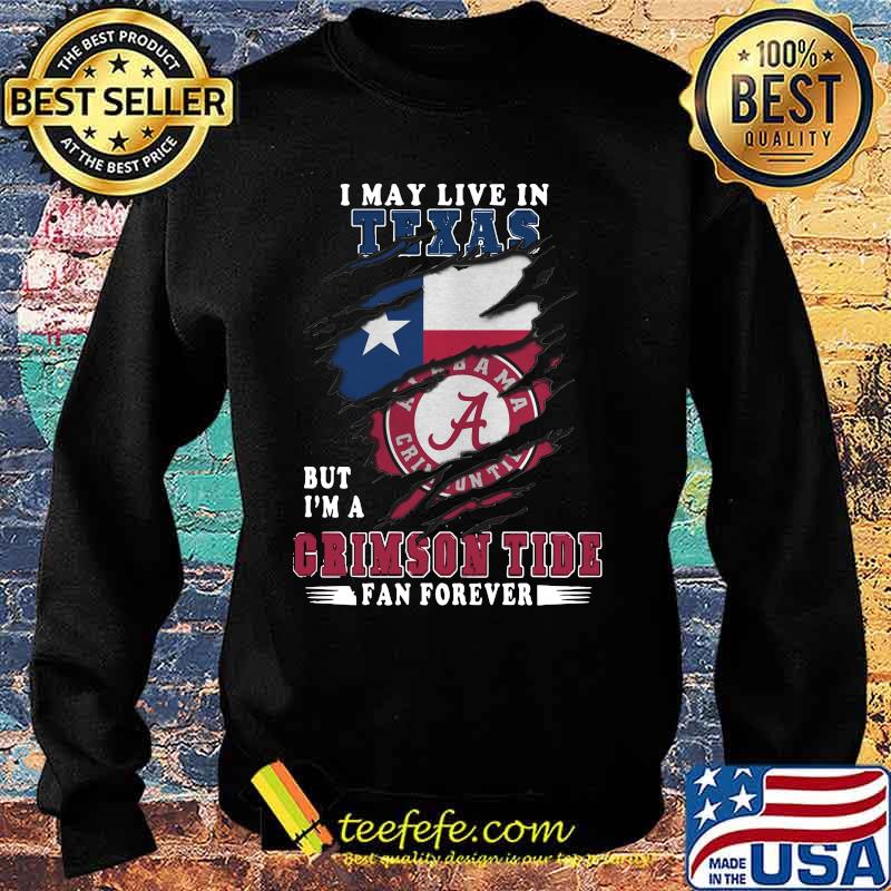 I may live in texas but i'm a crimson tide fan forever s Sweater I may live in texas but i'm a crimson tide fan forever s Sweater
