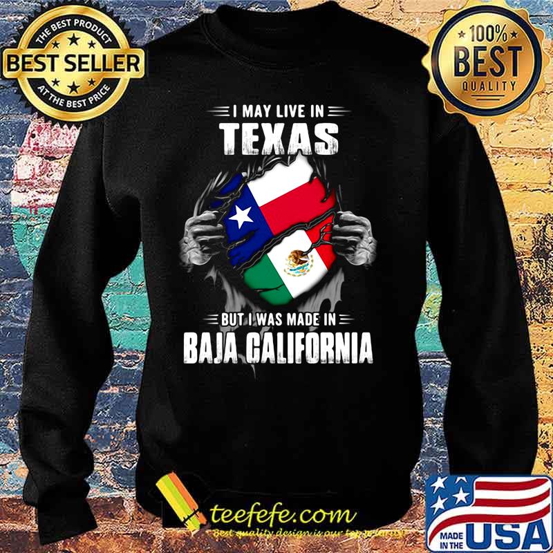 I may live in texas but i was made in baja california s Sweater I may live in texas but i was made in baja california s Sweater