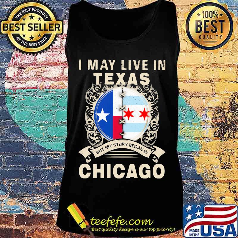 I may live in texas but my story began in chicago s Tank top I may live in texas but my story began in chicago s Tank top