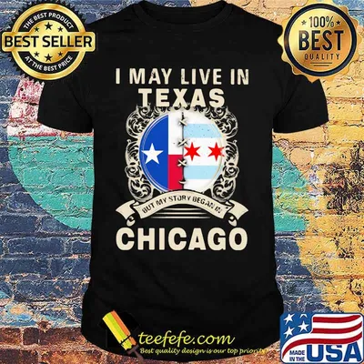 I may live in texas but my story began in chicago shirt