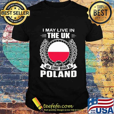 I May Live In The UK But My Story Began In Poland Flag Shirt