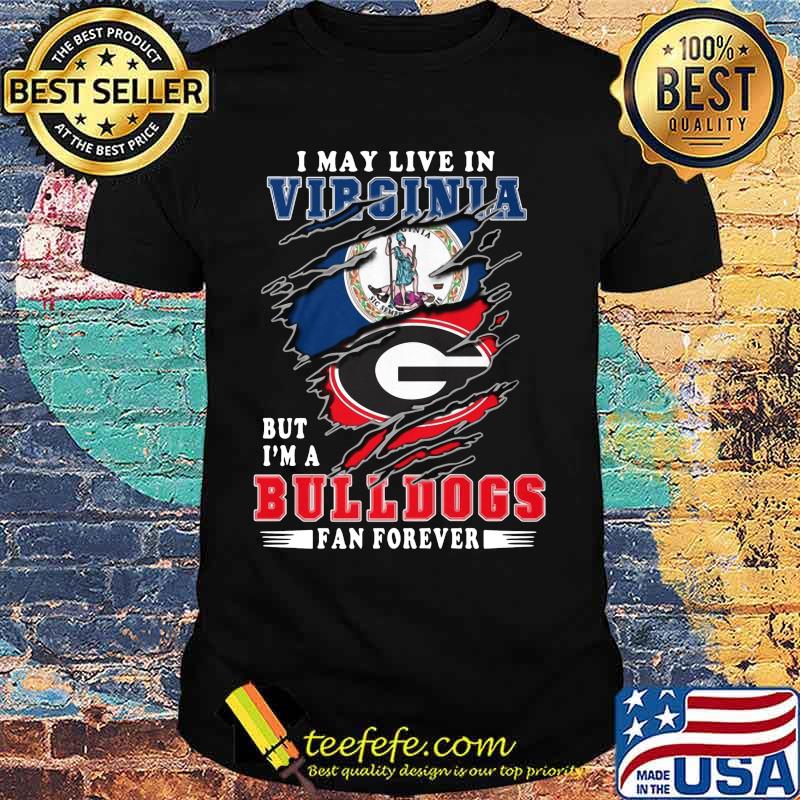 I may live in virginia but i'm a bulldogs fan forever shirt