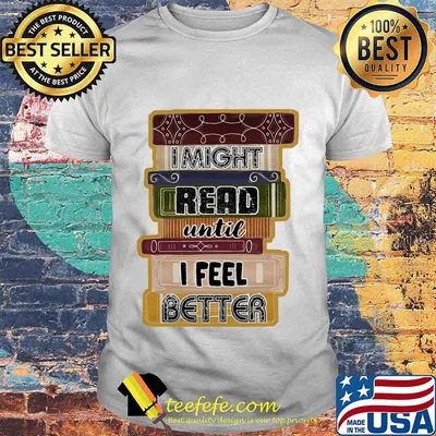 I Might Read Until I Feel Better Books Shirt